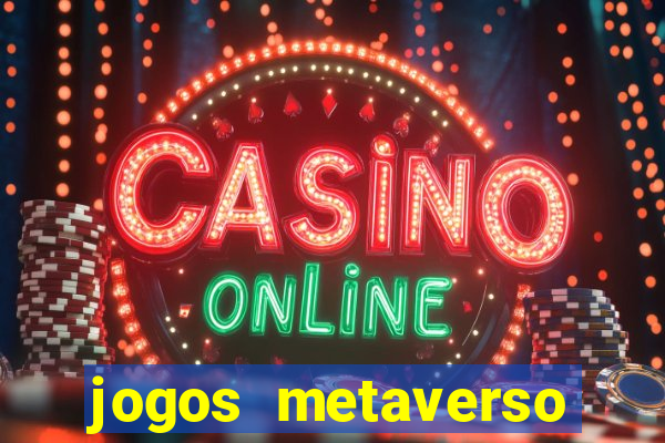 jogos metaverso para ganhar dinheiro
